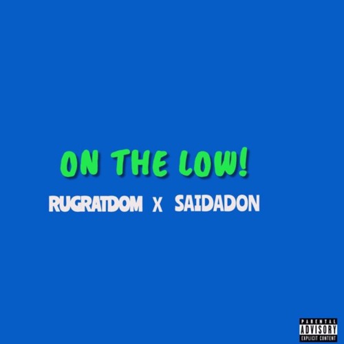 RugRatDom - “ON THE LOW” ft. SAIDAD0N