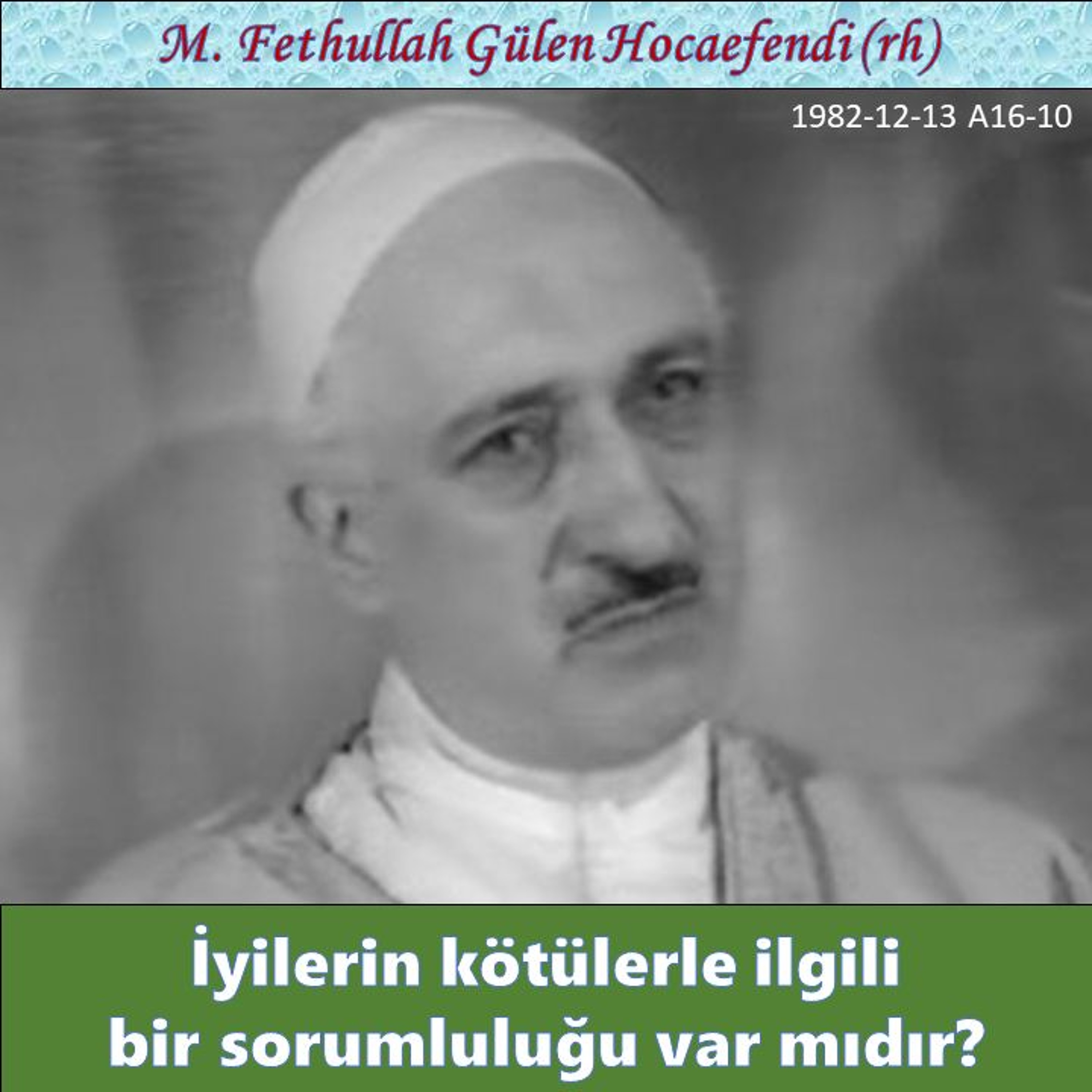 1982-12-13 A16-10 İyilerin kötülerle ilgili bir sorumluluğu var mıdır? episode artwork
