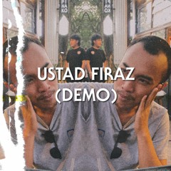 Ustad Firaz (Sedikit Cabul)(Demo)