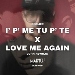 Geolier & John Newman - I' P ME, TU P' TE X Love Me Again (Martu Mashup) FILTERED FOR COPYRIGHT