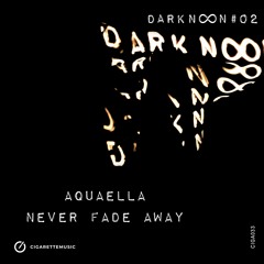 Aquaella - Never Fade Away (Original Mix)