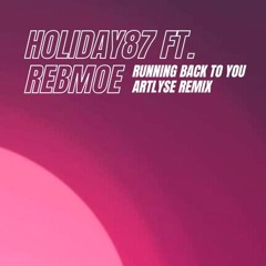 Holiday87 ft. RebMoe - Running Back To You (Artlyse remix)