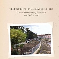 ✔PDF/✔READ Telling Environmental Histories: Intersections of Memory, Narrative and Environment