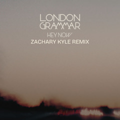 London Grammar - Hey Now (Zachary Kyle Remix)