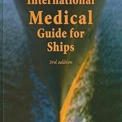~Read~[PDF] International Medical Guide for Ships: Including the Ship's Medicine Chest - World
