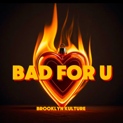 Brooklyn Kulture- Bad For You