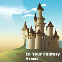 Monoss - In Your Fantasy
