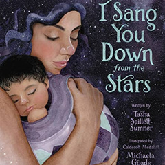 [View] PDF 💑 I Sang You Down from the Stars by  Tasha Spillett-Sumner &  Michaela Go