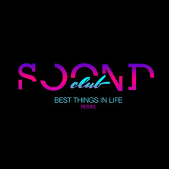 SOONDCLUB - BEST THINGS IN LIFE REMIX