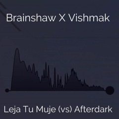 Le Ja Tu Muje (vs) Afterdark ( Brainshaw X Vishmak Mashup) #1