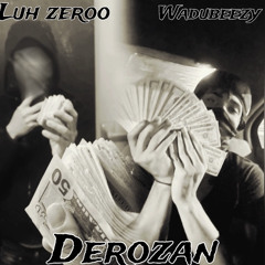 Derozan-luhzero/wadubeezy