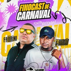 FINO CAST DE CARNAVAL 2024 - DJ FABRINI E DJ MARCÃO