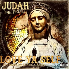 JUDAH THE PRINCE -"LOVE YA SELF" (Exclusive) PRODUCED BY LINCOLN ROSSI  #SAINTJUDAH 🙏