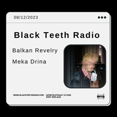 Black Teeth Radio: Balkan Revelry With Meka Drina (08 - 12 - 2023)