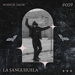 𝑯𝑶𝑹𝑹𝑶𝑹 𝑺𝑯𝑶𝑾 #59 LA SANGUIJUELA