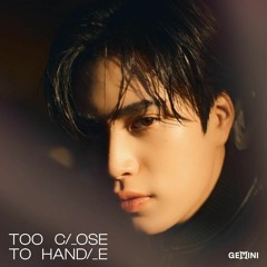 ใกล้เกิน (TOO CLOSE TO HANDLE) - GEMINI