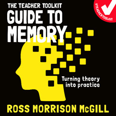 The Teacher Toolkit Guide to Memory, written and read by Ross Morrison McGill