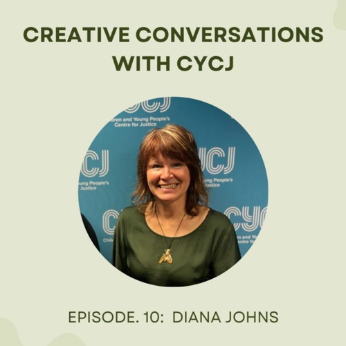 Creative Conversations with CYCJ Episode 10: Diana Johns