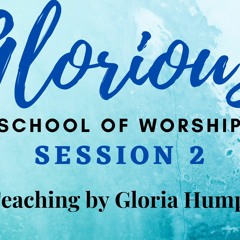 Glorious The School of Worship: Session 2
