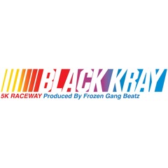 Black Kray - 5K RACEWAY (Original Version)