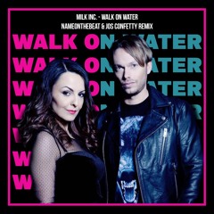 Milk Inc. - Walk On Water (NAMEONTHEBEAT & Jos Confetty Remix)