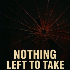 Nothing Left To Take