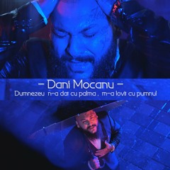 Dani Mocanu - Dumnezeu n-a dat cu palma m-a lovit cu pumnu