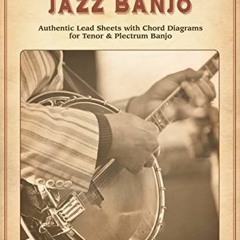 [GET] KINDLE ✔️ Dixieland Jazz Banjo: Authentic Lead Sheets With Chord Diagrams for T