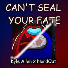 Kylle Allen x NerdOut / Can't Seal Your Fate -Mashup