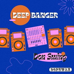 Don Swing - Deep Banger (Edit) [Dopewax Records]
