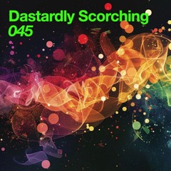 045 // Dastardly Scorching (DJ Set)