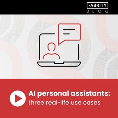 AI personal assistants: three real-life use cases