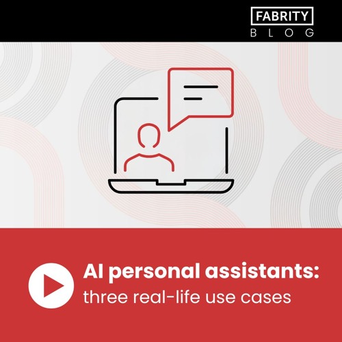 AI personal assistants: three real-life use cases