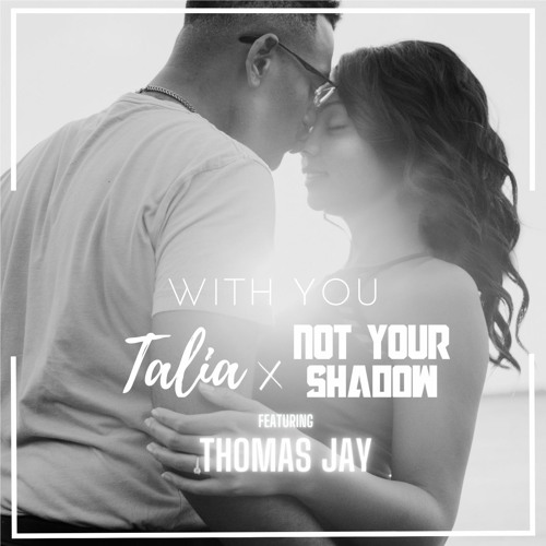 Talia, Not Your Shadow- With You(ft. Thomas Jay)