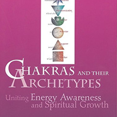 [Download] KINDLE 📂 Chakras and Their Archetypes: Uniting Energy Awareness and Spiri