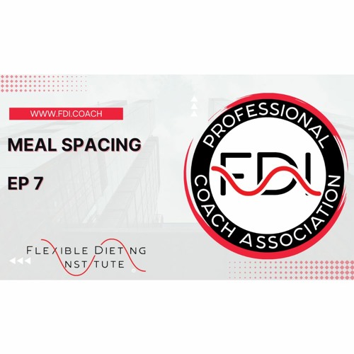 MEAL SPACING - THE FLEXIBLE DIETING PODCAST - EP 7