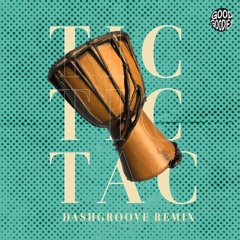 Tic Tic Tac (Dash Groove Remix)