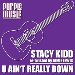 Stacy Kidd - U Ain't Really Down (Jamie Lewis Re-Twisted)