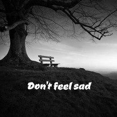 Don't Feel Sad