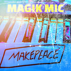 MAGIK - MIC - MAKEPEACE