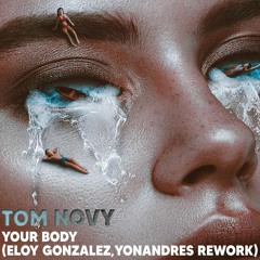 Tom Novy - Your Body (Eloy Gonzalez, Yonandres Rework) Preview