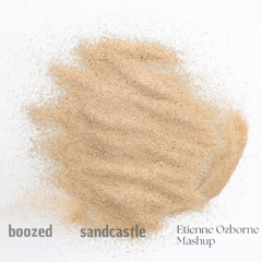 Boozed Sandcastle - Etienne Ozborne Mashup