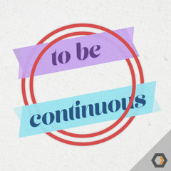 To Be Continuous - Ep. #56, How Much Work is Too Much Work?