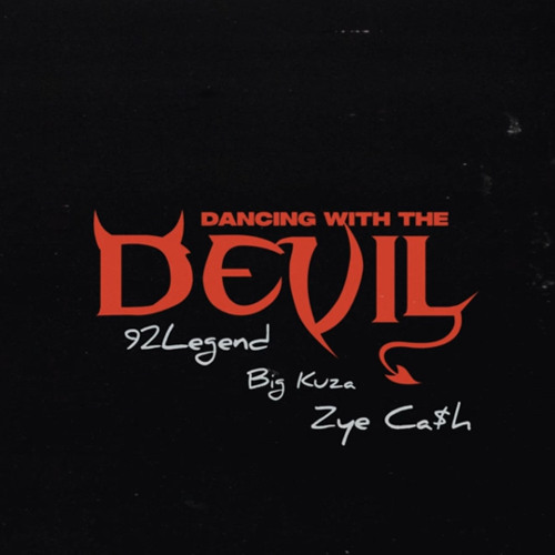 Dancing With The Devil · 92legend · Big Kuza · Zye Ca$h