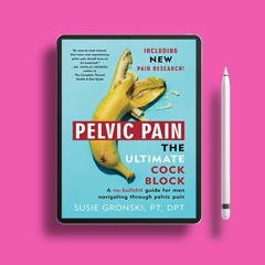Pelvic Pain The Ultimate Cock Block: A no-bullshit guide for men navigating through pelvic pain