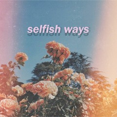 selfish ways (prod. lean teen)