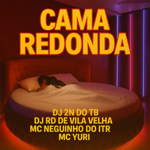 CAMA REDONDA - DJS 2N DO TB E RD DE VV  ' FEAT , MCS NEGUINHO DO ITR E YURI