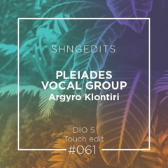 SHNGEDITS61 Pleiades Vocal Group - Argyro Klontiri (Dio S Touch Remix) FREE D/L