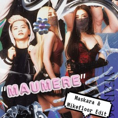 MAUMERE ( MASKARA X MIKEFLOOR BKB EDIT)
