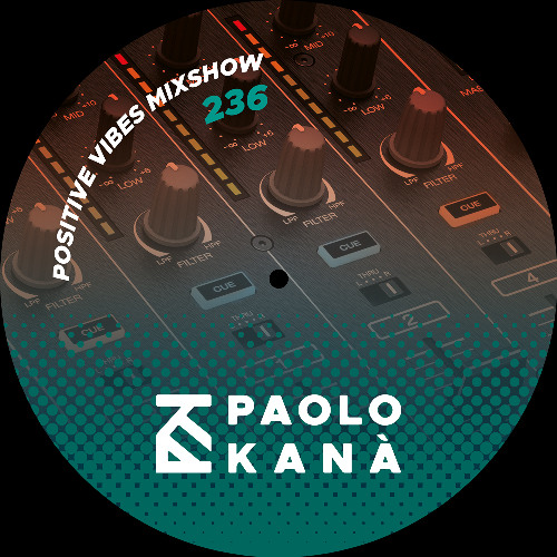 Positive Vibes Mixshow #236, Dj Paolo Kanà
